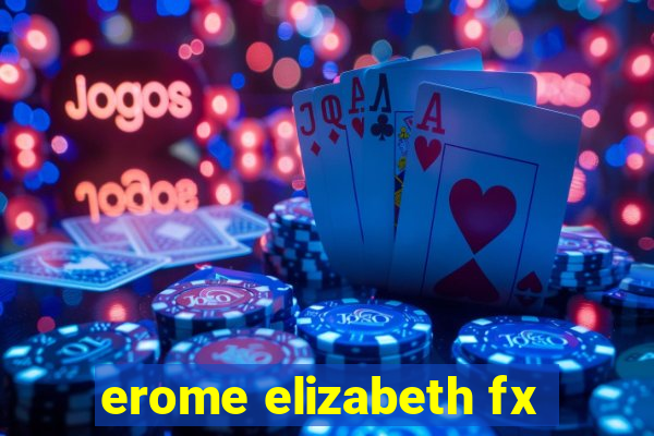 erome elizabeth fx